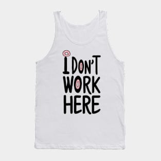 I Don't Work Here Tank Top